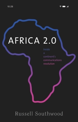 Africa 2.0: Inside a Continent’s Communications Revolution by Russell Southwood