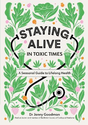 Staying Alive in Toxic Times: A Seasonal Guide to Lifelong Health book