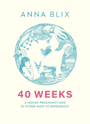 40 Weeks: What Humans and 81 Other Species Expect When They're Expecting book