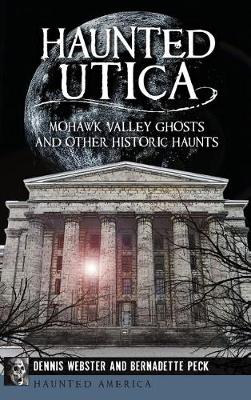 Haunted Utica by Dennis Webster