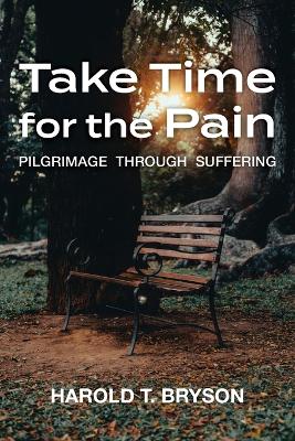 Take Time for the Pain: Pilgrimage Through Suffering book