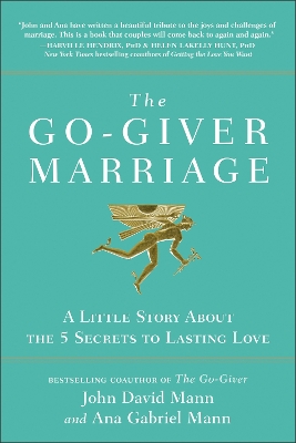 The Go-Giver Marriage: A Little Story About the Five Secrets to Lasting Love by John David Mann