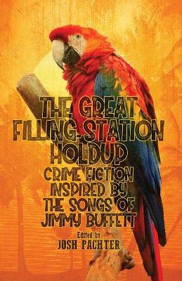 The Great Filling Station Holdup: Crime Fiction Inspired by the Songs of Jimmy Buffett book