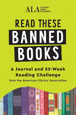 Read These Banned Books: A Journal and 52-Week Reading Challenge from the American Library Association book