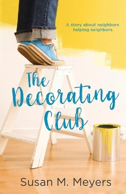 The Decorating Club: A story about neighbors helping neighbors by Susan M Meyers