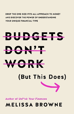 Budgets Don't Work (But This Does): Drop the one-size fits all approach to money and discover the power of understanding your unique financial type book