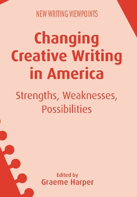 Changing Creative Writing in America by Graeme Harper