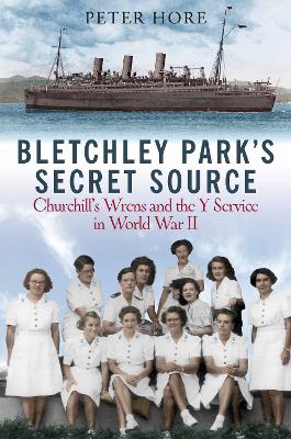 Bletchley Park's Secret Source: Churchill's Wrens and the Y Service in World War II book