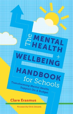The Mental Health and Wellbeing Handbook for Schools: Transforming Mental Health Support on a Budget by Clare Erasmus