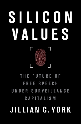Silicon Values: The Future of Free Speech Under Surveillance Capitalism by Jillian C. York