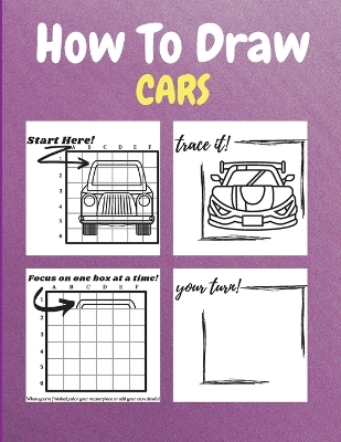 How To Draw Cars: A Step-by-Step Drawing and Activity Book for Kids book