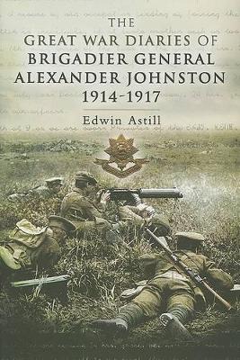 Great War Diaries of Brigadier Alexander Johnston book