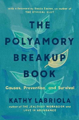 The Polyamory Breakup Book: Causes, Prevention, and Survival book