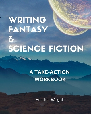 Writing Fantasy & Science Fiction: A Take-Action Workbook book
