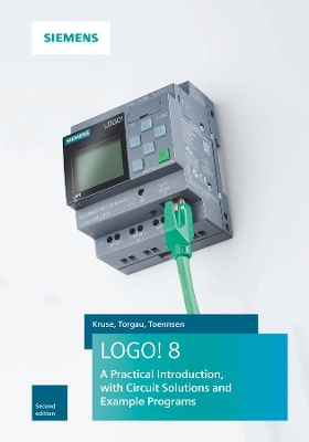 Logo! 8: A Practical Introduction, with Circuit Soltions and Example Programs by Stefan Kruse