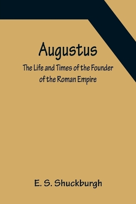 Augustus: The Life and Times of the Founder of the Roman Empire book