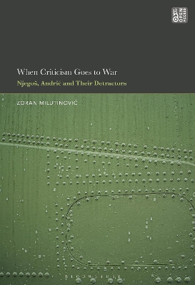 When Criticism Goes to War: Njegos, Andric and Their Detractors book