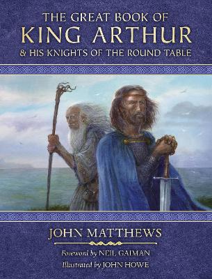 The Great Book of King Arthur and His Knights of the Round Table: A New Morte D’Arthur by John Matthews