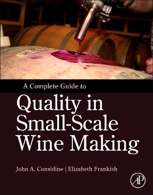 A Complete Guide to Quality in Small-Scale Wine Making by John Anthony Considine