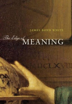 The Edge of Meaning by James Boyd White