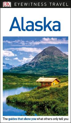 DK Eyewitness Travel Guide Alaska by DK Eyewitness