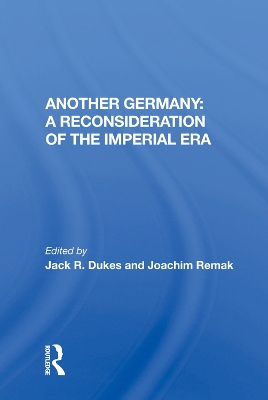 Another Germany: A Reconsideration of the Imperial Era by Jack R. Dukes