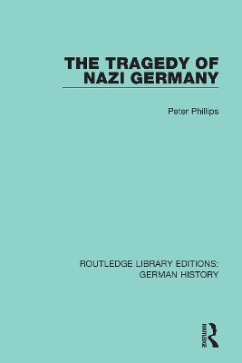 The Tragedy of Nazi Germany by Peter Phillips