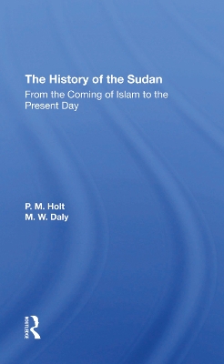 The History Of The Sudan: From The Coming Of Islam To The Present Day by P. M. Holt