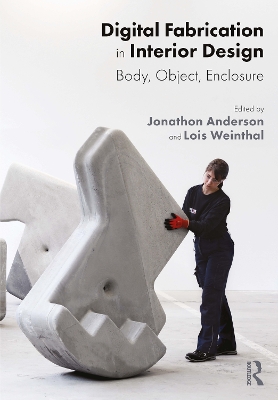 Digital Fabrication in Interior Design: Body, Object, Enclosure by Jonathon Anderson
