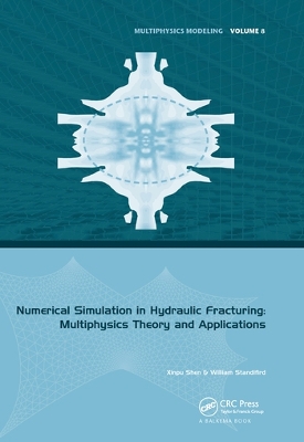 Numerical Simulation in Hydraulic Fracturing: Multiphysics Theory and Applications by Xinpu Shen