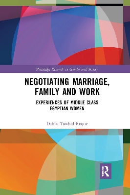 Negotiating Marriage, Family and Work: Experiences of Middle Class Egyptian Women book