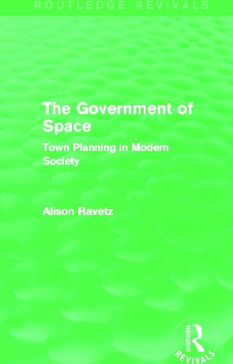 The Government of Space (Routledge Revivals): Town Planning in Modern Society book