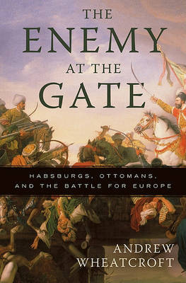 The Enemy at the Gate by Andrew Wheatcroft