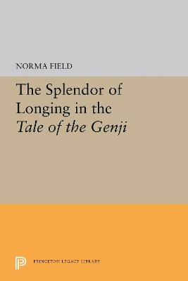 The Splendor of Longing in the Tale of the Genji by Norma Field