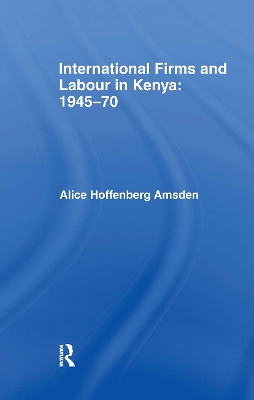 International Firms and Labour in Kenya, 1945-70 book