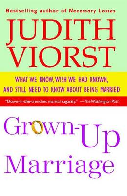 Grown-Up Marriage: What We Know, Wish We Had Known, and Still Need to Know about Being Married book