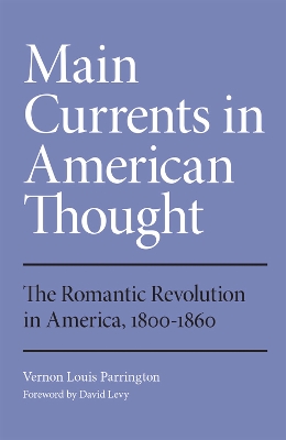 The Main Currents in American Thought: The Romantic Revolution in America, 1800–1860 by Vernon Louis Parrington