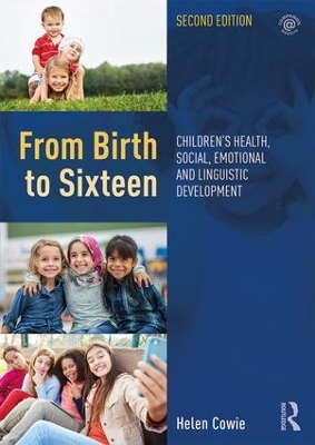From Birth to Sixteen: Children's Health, Social, Emotional and Linguistic Development by Helen Cowie