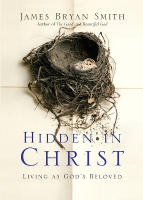 Hidden in Christ: Living as God's Beloved by James Bryan Smith