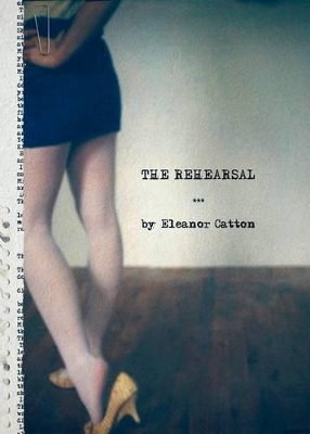 Rehearsal, The by Eleanor Catton