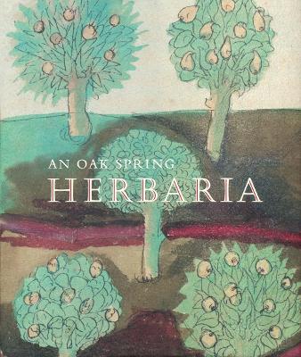 An Oak Spring Herbaria: Herbs and Herbals from the Fourteenth to the Nineteenth Centuries: A Selection of the Rare Books, Manuscripts and Works of Art in the Collection of Rachel Lambert Mellon book