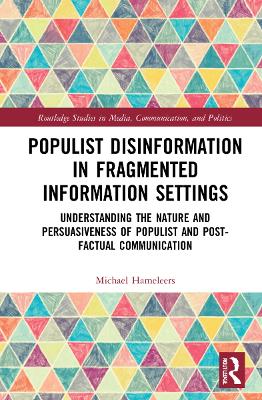 Populist Disinformation in Fragmented Information Settings: Understanding the Nature and Persuasiveness of Populist and Post-factual Communication book