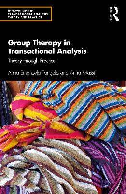 Group Therapy in Transactional Analysis: Theory through Practice by Anna Emanuela Tangolo