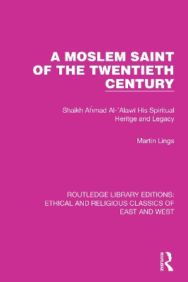 A Moslem Saint of the Twentieth Century: Shaikh Ahmad Al-'Alawī His Spiritual Heritage and Legacy book