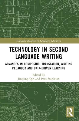 Technology in Second Language Writing: Advances in Composing, Translation, Writing Pedagogy and Data-Driven Learning by Jingjing Qin