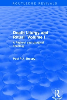 Death Liturgy and Ritual by Paul P.J. Sheppy
