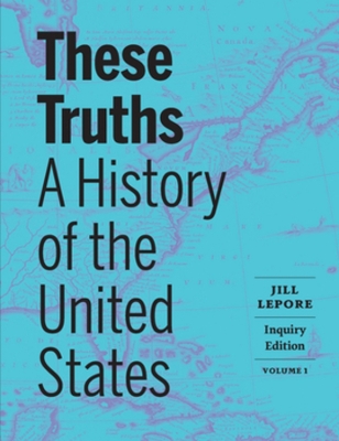 These Truths: A History of the United States by Jill Lepore