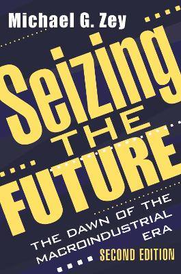 Seizing the Future: Dawn of the Macroindustrial Era by Jonathan B. Imber