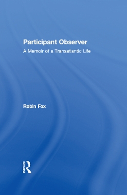 Participant Observer: A Memoir of a Transatlantic Life by Robin Fox