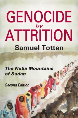 Genocide by Attrition: The Nuba Mountains of Sudan by Samuel Totten